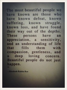 The most beautiful people we have known are those who have known defeat, suffering, struggle, loss.jpg